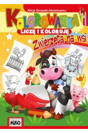 Kolorowanka Licz� i koloruj� Zwierz�ta na wsi - Alicja  Groszek-Abramowicz