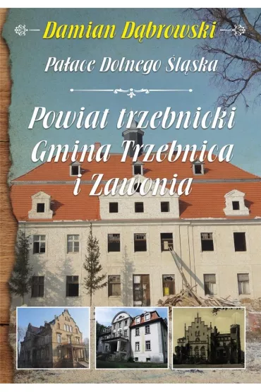 Damian D�browski, Pa�ace Dolnego �l�ska. Powiat trzebnicki. Gmina Trzebnica i Zawonia - Damian D�browski