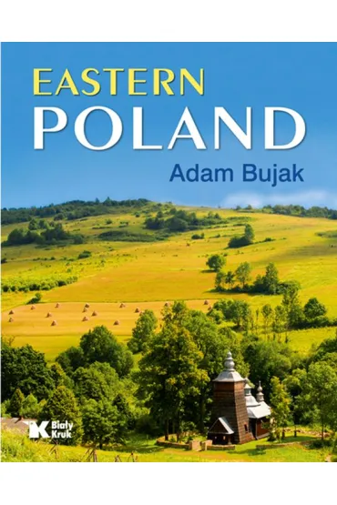 Eastern Poland. Polska Wschodnia wer. angielska - Adam Bujak