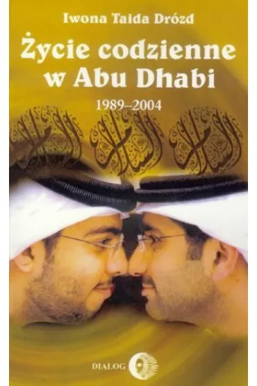 �ycie codzienne w Abu Dhabi 1989-2004 - Iwona Taida Dr�zd