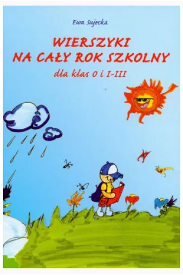 Wierszyki na ca�y rok szkolny dla klas O i I-III - Ewa Sujecka