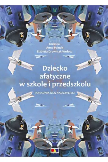 Dziecko afatyczne w szkole i przedszkolu - Anna Paluch, El�bieta Drewniak-Wo�osz