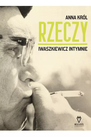 Rzeczy. Iwaszkiewicz intymnie - Anna Kr�l