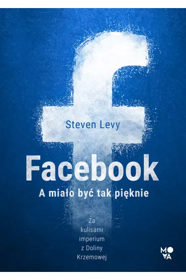 Facebook. A mia�o by� tak pi�knie mobi epub - Steven Levy
