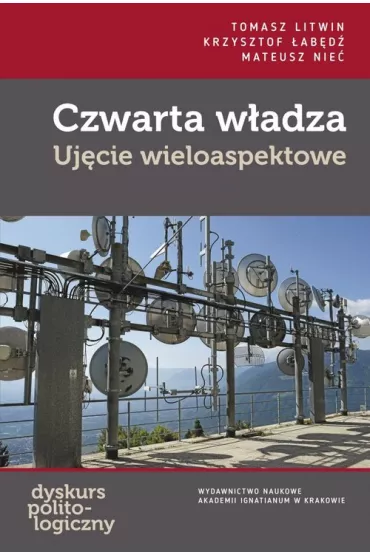 Czwarta w�adza Uj�cie wieloaspektowe - Mateusz Nie�, Tomasz Litwin, Krzysztof �ab�d�