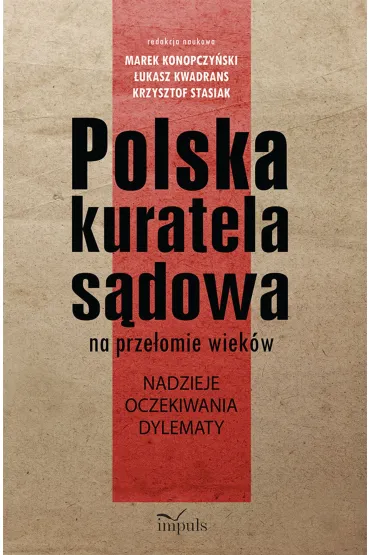 Polska kuratela s�dowa na prze�omie wiek�w - Krzysztof Stasiak, �ukasz Kwadrans, Marek Konopczy�ski