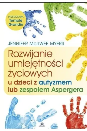 Rozwijanie umiej�tno�ci �yciowych u dzieci z autyzmem lub zespo�em Aspergera - Jennifer Myers McIlwee