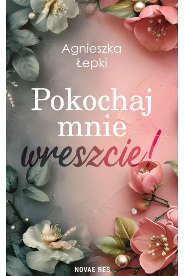 Pokochaj mnie wreszcie! - Agnieszka  �epki