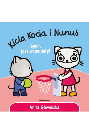 Kicia Kocia i Nunu�. Sport jest wspania�y! - Anita G�owi�ska