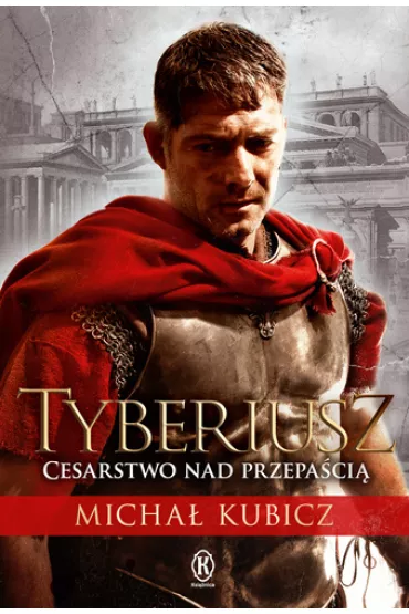 Tyberiusz cesarstwo nad przepa�ci� - Micha� Kubicz