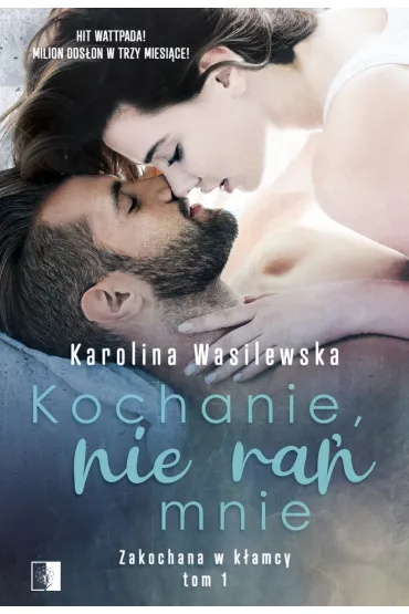 Kochanie, nie ra� mnie. Zakochana w k�amcy. Tom 1 - Karolina Wasilewska