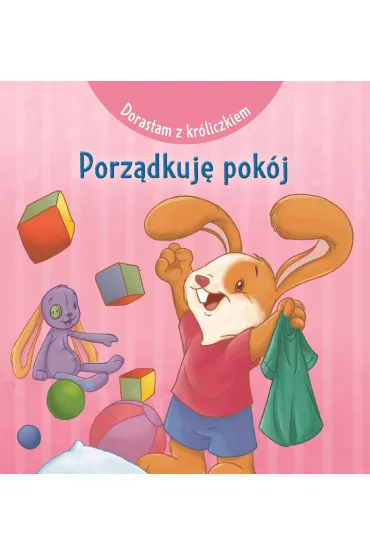 Dorastam z kr�liczkiem. Porz�dkuj� pok�j - Marbehant Cecile