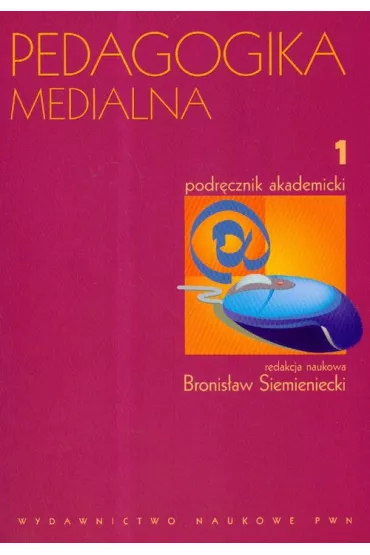 Pedagogika medialna. Podr�cznik akademicki. Tom 1 - Bronis�aw Siemieniecki