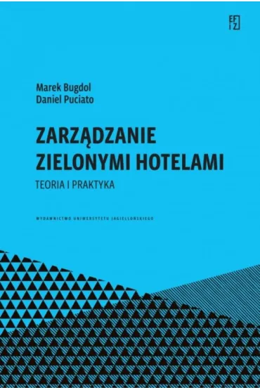 Zarz�dzanie zielonymi hotelami. Teoria i praktyka. Ekonomia, Finanse i Zarz�dzanie - Daniel Puciato, Marek Bugdol