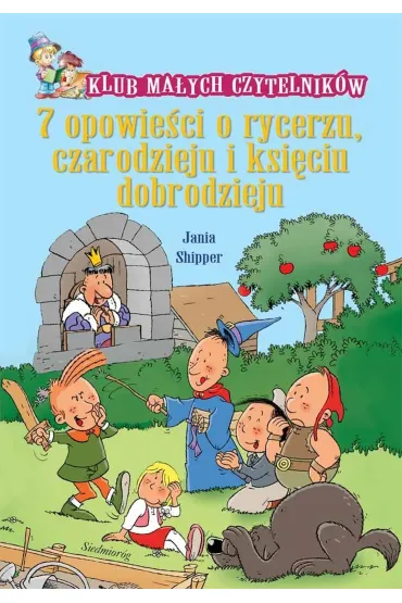 7 opowie�ci o rycerzu czarodzieju i ksi�ciu dobrodzieju - Jania Shipper