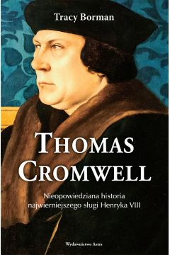 Thomas Cromwell nieopowiedziana historia najwierniejszego sugi Henryka VIII
