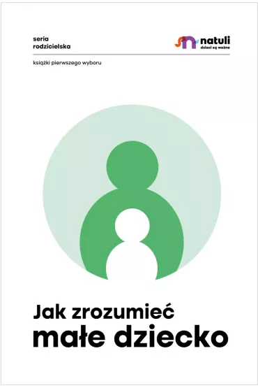 Jak zrozumie� ma�e dziecko - Ma�gorzata Musia�, Anna Siudut-Stajura, Ewa Krogulska, Magdalena Trzewik, Olga Trybel, Aga Nuckowski, Joanna Je�ak