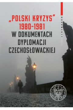 "Polski kryzys" 1980-1981 w dokumentach dyplomacji czechosowackiej