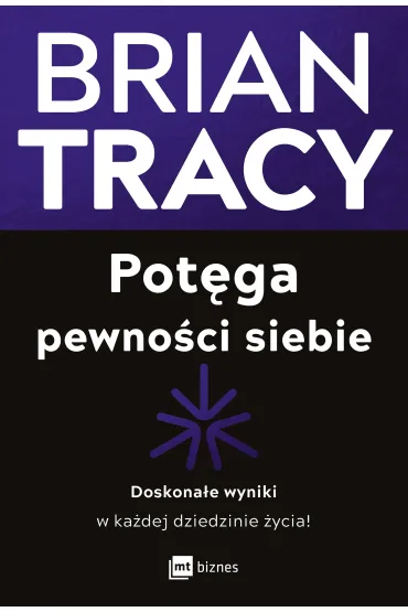 Pot�ga pewno�ci siebie. Doskona�e wyniki w ka�dej dziedzinie �ycia! - Brian Tracy