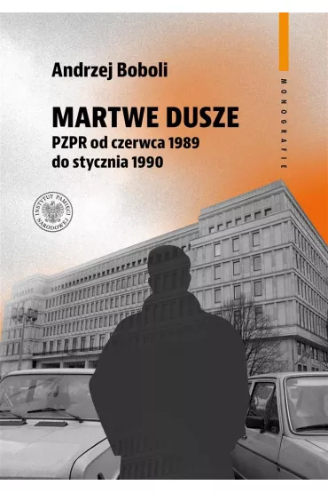 Martwe dusze. PZPR od czerwca 1989 do stycznia 1990. Pr�ba opisu zbiorowo�ci - Andrzej Boboli