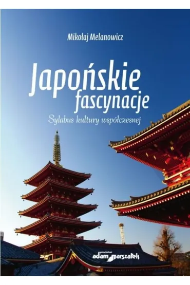 Japo�skie fascynacje. Sylabus kultury wsp�czesnej - Miko�aj Melanowicz