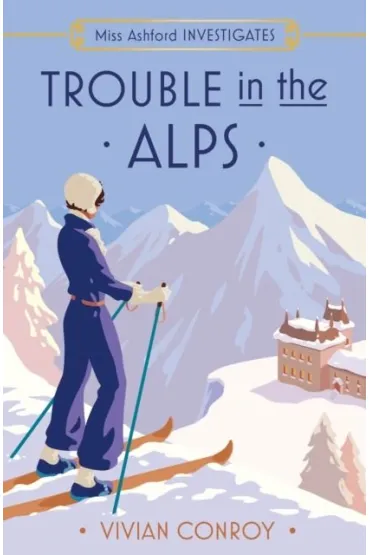Trouble in the Alps. Book 6 - Vivian  Conroy