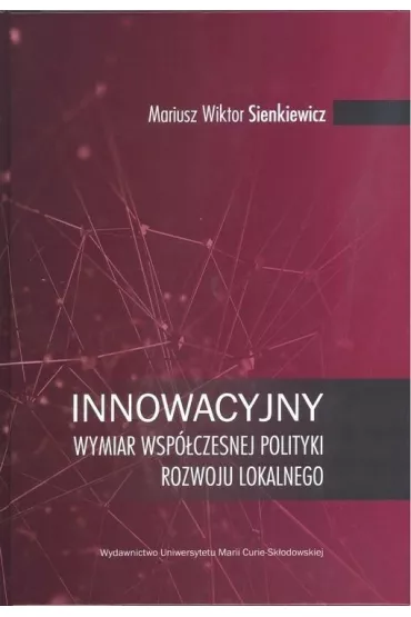 Innowacyjny wymiar wsp�czesnej polityki rozwoju lokalnego - Mariusz Wiktor Sienkiewicz