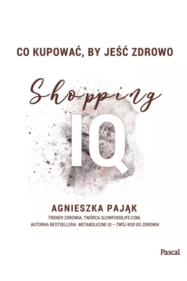 Co kupowa�, by je�� zdrowo. Shopping IQ - Agnieszka Paj�k