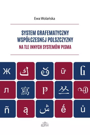 System grafematyczny wsp�czesnej polszczyzny na tle innych system�w pisma - Ewa Wola�ska