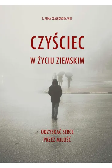 Czy�ciec w �yciu ziemskim. Odzyska� serce przez mi�o�� - Anna Czajkowska