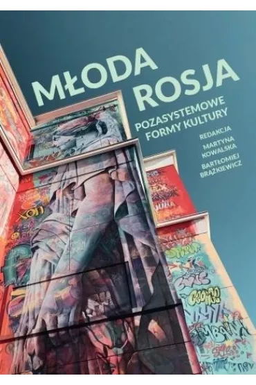 M�oda Rosja: Pozasystemowe formy kultury - Bart�omiej Br��kiewicz, Martyna Kowalska