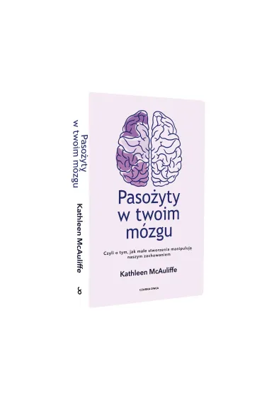 Paso�yty w twoim m�zgu. Czyli o tym, jak ma�e stworzenia manipuluj� naszym zachowaniem - Kathleen  McAuliffe