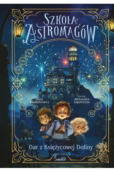 Dar z Ksi�ycowej Doliny. Szko�a Astromag�w. Tom 1 - Anna W�odarkiewicz