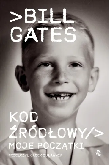 Kod �r�d�owy. Moje pocz�tki - Bill  Gates