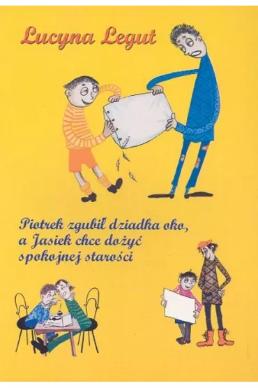 Piotrek zgubi� dziadka oko, a Jasiek chce do�y� spokojnej staro�ci - Lucyna Legut