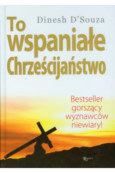 To wspania�e chrze�cija�stwo - D`Souza Dinesh