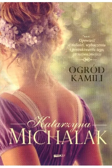 Ogr�d Kamili. Seria kwiatowa. Tom 1 - Katarzyna Michalak