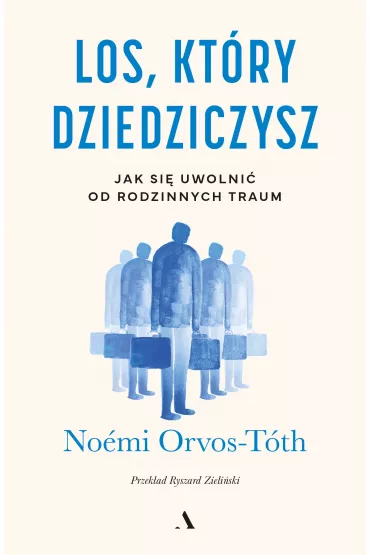 Los, ktry dziedziczysz. Jak si uwolni od rodzinnych traum - Nomi Orvos-Tth
