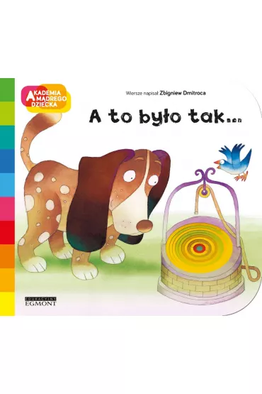 A to by�o tak... Akademia M�drego Dziecka. A to ciekawe - Zbigniew Dmitroca, Filippo Brunello