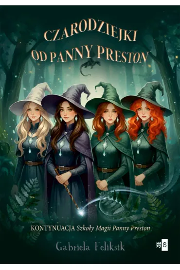 Czarodziejki od Panny Preston. Szko�a Magii Panny Preston. Tom 2 - Gabriela Feliksik