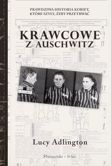 Krawcowe z Auschwitz. Prawdziwa historia kobiet, kt�re szy�y, �eby przetrwa� - Lucy  Adlington