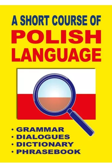 A Short Course of Polish Language. Grammar. Dialogues. Dictionary. Phrasebook - Jacek Gordon
