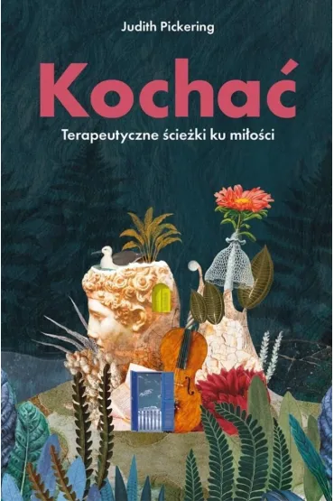 Kocha�. Terapeutyczne �cie�ki ku mi�o�ci - Judith  Pickering