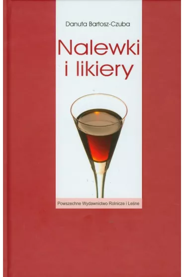 Nalewki i likiery - Danuta Bartosz-Czuba