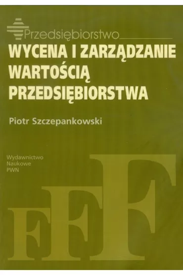 Wycena i zarz�dzanie warto�ci� przedsi�biorstwa - Piotr Szczepankowski