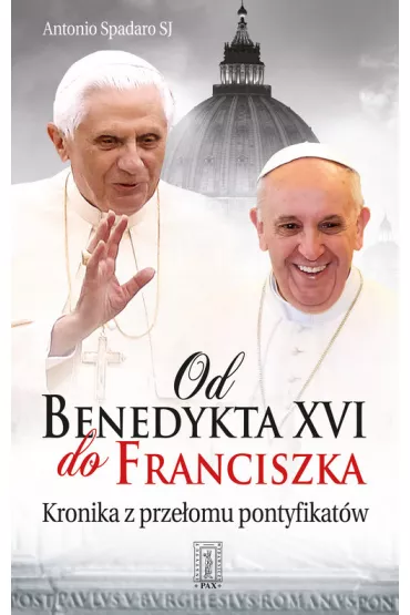 Od Benedykta XVI do Franciszka. Kronika z prze�om�w pontyfikat�w - Spadaro Antonio