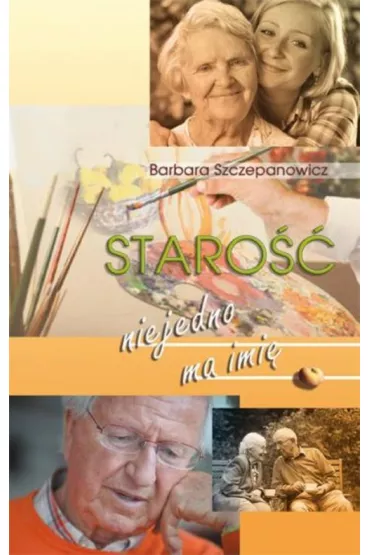 Staro�� nie jedno ma imi� - Barbara Szczepanowicz