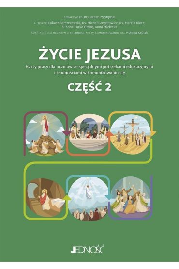 Życie Jezusa. Karty pracy dla uczników ze specjalnymi potrzebami edukacyjnymi i trudnościami w komunikowaniu się. Część 2