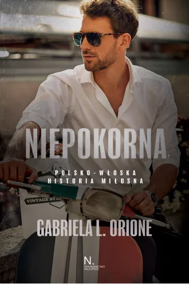 Niepokorna. Polsko-w�oska historia mi�osna - Gabriela L. Orione