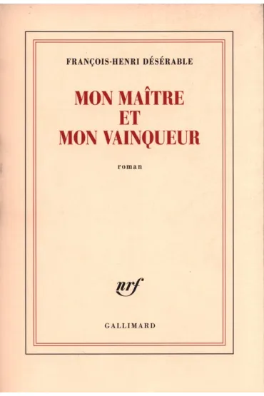 Mon maitre et mon vainqueur - Francois-Henri Deserable